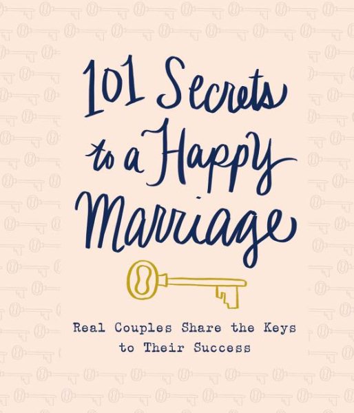 101 Secrets to a Happy Marriage: Real Couples Share Keys to Their Success cover