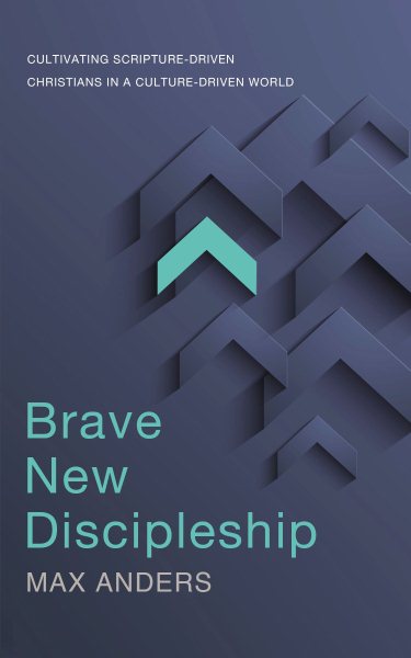 Brave New Discipleship: Cultivating Scripture-driven Christians in a Culture-driven World cover