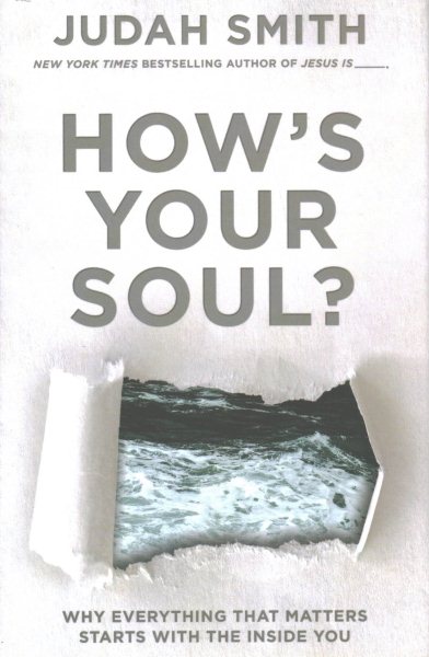 How's Your Soul?: Why Everything that Matters Starts with the Inside You cover