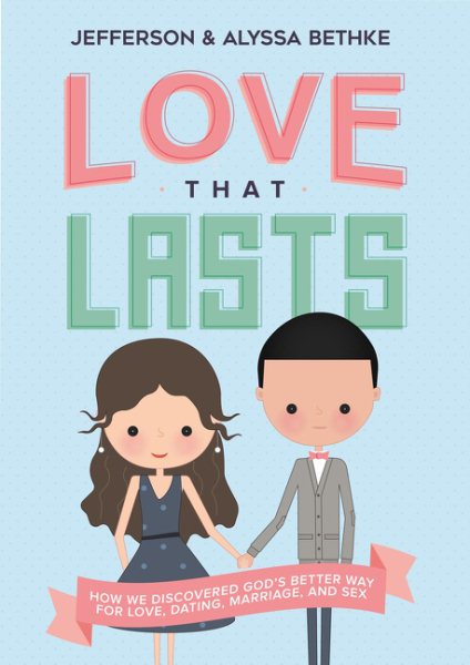 Love That Lasts: How We Discovered God’s Better Way for Love, Dating, Marriage, and Sex cover
