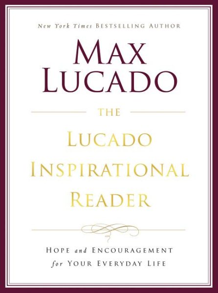 The Lucado Inspirational Reader: Hope and Encouragement for Your Everyday Life cover