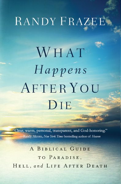 What Happens After You Die: A Biblical Guide to Paradise, Hell, and Life After Death cover