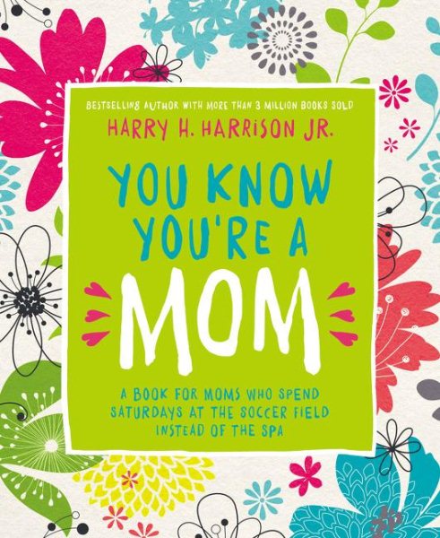You Know You're a Mom: A Book for Moms Who Spend Saturdays at the Soccer Field Instead of the Spa cover