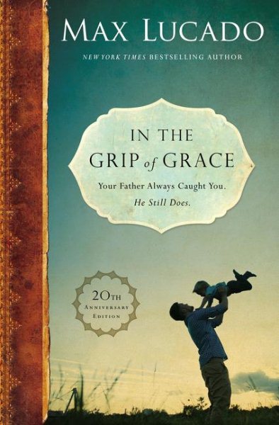 In the Grip of Grace: Your Father Always Caught You. He Still Does. cover