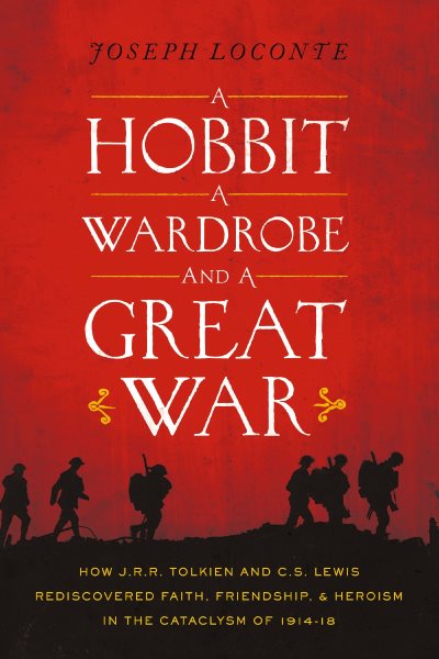 A Hobbit, a Wardrobe, and a Great War: How J.R.R. Tolkien and C.S. Lewis Rediscovered Faith, Friendship, and Heroism in the Cataclysm of 1914-1918 cover