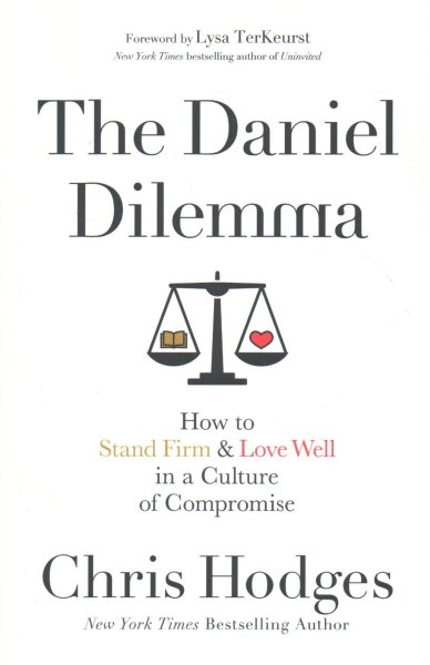 The Daniel Dilemma: How to Stand Firm and Love Well in a Culture of Compromise cover