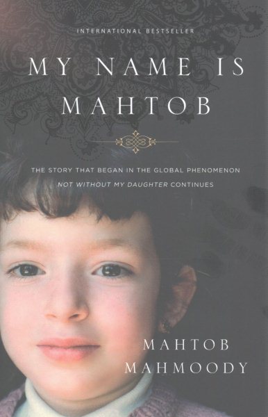 My Name Is Mahtob: The Story that Began in the Global Phenomenon Not Without My Daughter Continues cover