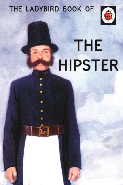 The Ladybird Book of the Hipster (Ladybirds for Grown-Ups)