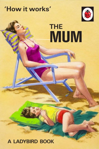 How it Works: The Mum (Ladybirds for Grown-Ups) cover