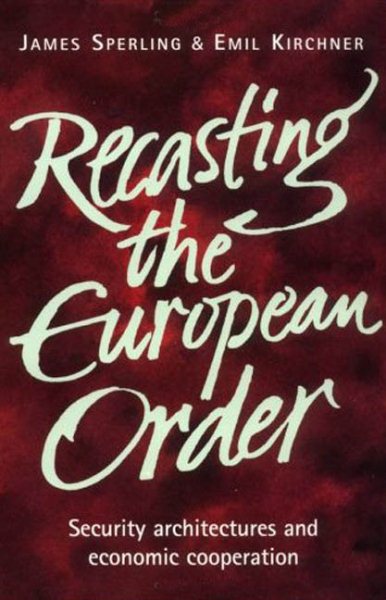 Recasting the European Order: Security Architectures and Economic Cooperation (Europe in Change) cover