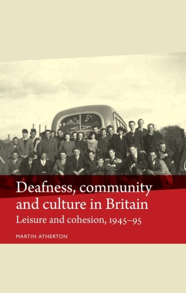 Deafness, community and culture in Britain: Leisure and cohesion, 1945–95 (Disability History) cover