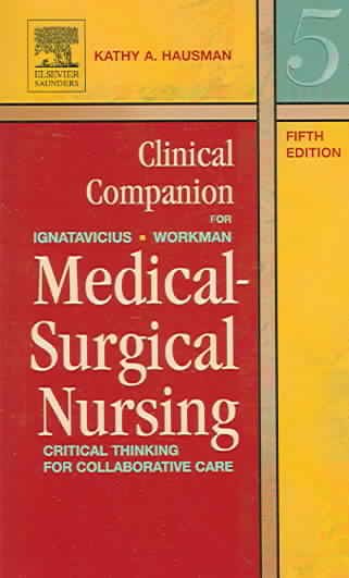 Clinical Companion for Medical-Surgical Nursing: Critical Thinking for Collaborative Care (Clinical Companion To Medical-surgical Nursing)