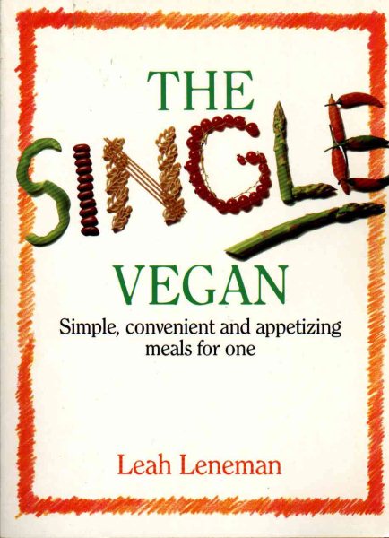 The Single Vegan: Simple, Convenient and Appetizing Meals For One cover