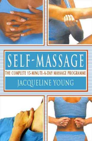 Self Massage: The Complete 15-Minute-A-Day Massage Programme