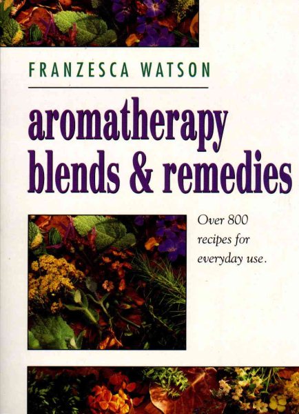 Aromatherapy, Blends and Remedies (Thorsons Aromatherapy Series) cover