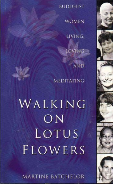Walking On Lotus Flowers: Buddhist Women Living, Loving and Meditating cover
