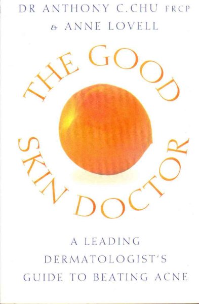 The Good Skin Doctor: A Dermatologist's Survival Guide to Beating Acne cover
