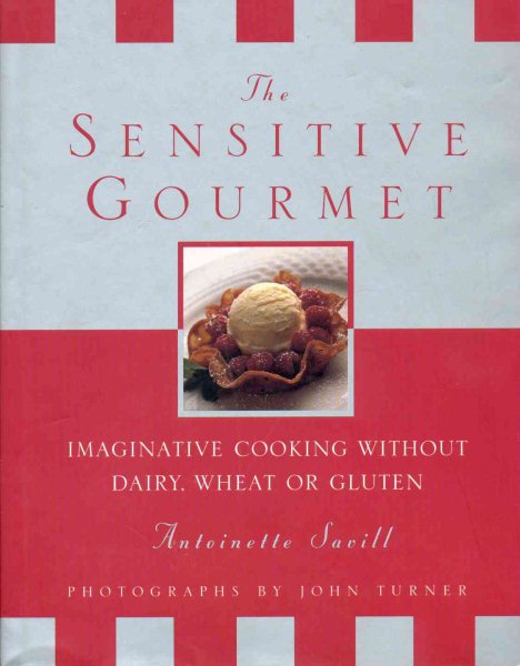 The Sensitive Gourmet: Imaginative Cooking Without Dairy, Wheat or Gluten cover