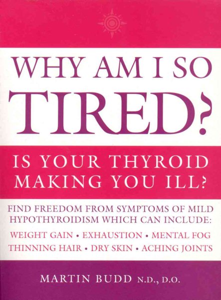 Why Am I So Tired? Is Your Thyroid Making You Ill? cover