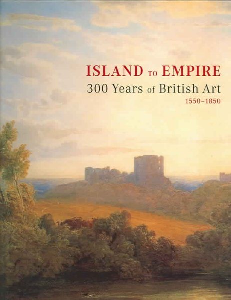 Island to Empire: 300 Years of British Art 1550-1850 cover