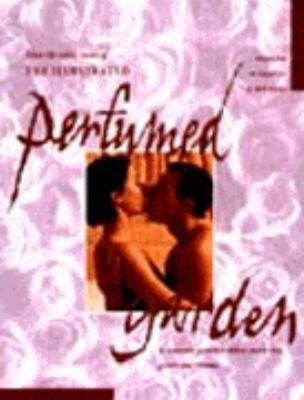 The Illustrated Perfumed Garden: A Sensuous Paradise Where Erotic Love Grows and Blooms cover