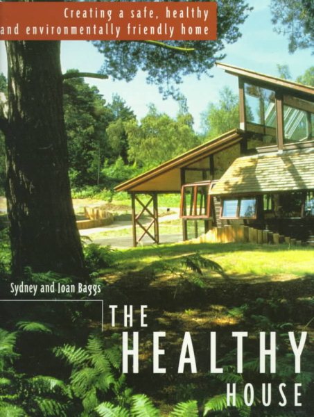 The Healthy House: Creating a Safe, Healthy and Environmentally Friendly Home cover