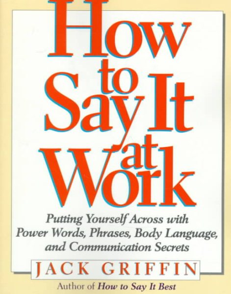 How to Say It At Work: Putting Yourself Across with Power Words, Phrases, Body Language, and Communication Secrets cover