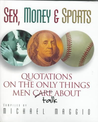 Sex, Money, and Sports:  Quotations on the Only Things Men Talk About