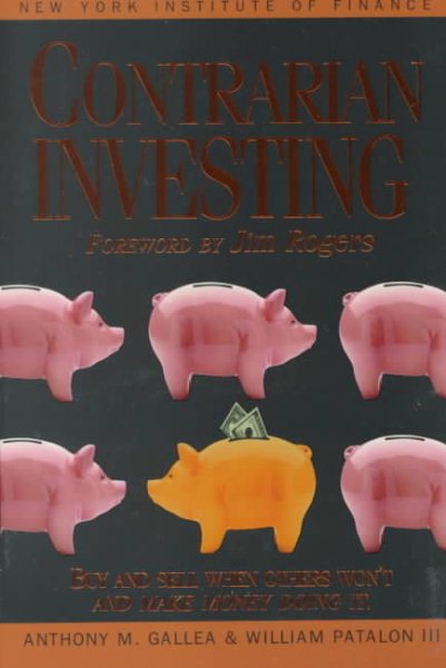 Contrarian Investing: Buy and Sell When Others Won't and Make Money Doing It (New York Institute of Finance) cover