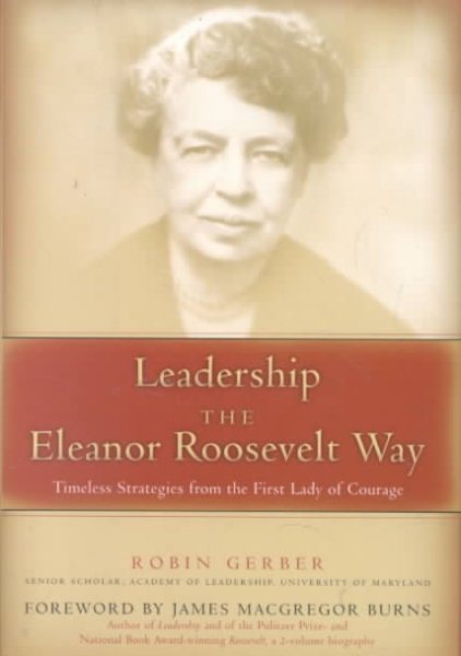 Leadership the Eleanor Roosevelt Way: Timeless Strategies from the First Lady of Courage cover