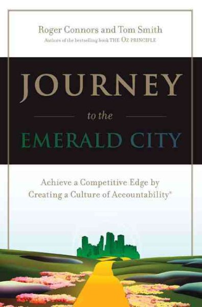 Journey to the Emerald City: Achieve a Competitive Edge by Creating a Culture of Accountability cover