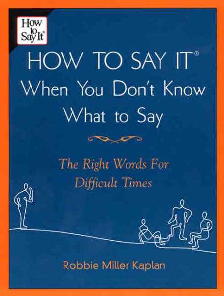 How to Say it When You Don't Know What to Say: The Right Words For Difficult Times cover