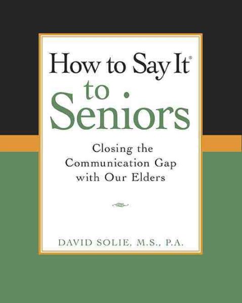 How to Say It to Seniors: Closing the Communication Gap with Our Elders cover