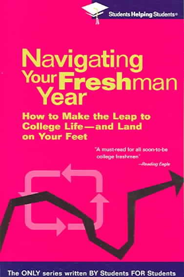 Navigating Your Freshman Year: How to Make the Leap to College Life-and Land on Your Feet (Students Helping Students) cover
