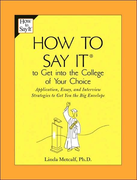How to Say It to Get Into the College of Your Choice: Application, Essay, and Interview Strategies to Get You theBig Envelope cover