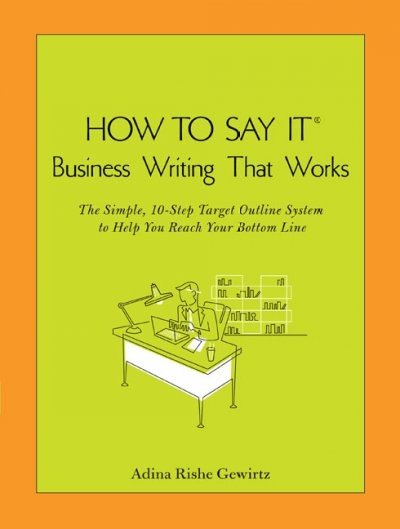 How To Say It (R) Business Writing That Works: The Simple, 10-Step Target Outline System to Help you ReachYour Bottom Line cover