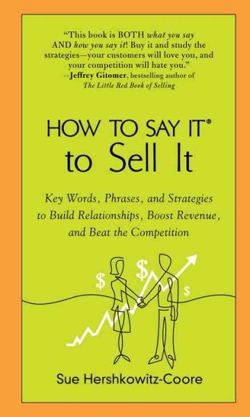 How to Say It to Sell It: Key Words, Phrases, and Strategies to Build Relationships, Boost Revenue, and Beat the Competition cover