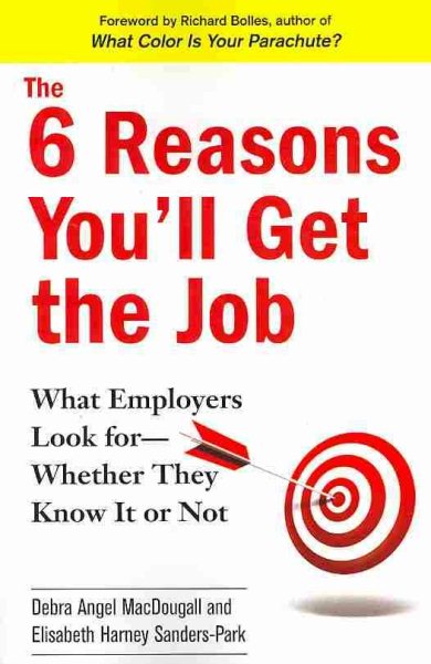 The 6 Reasons You'll Get the Job: What Employers Look for--Whether They Know It or Not cover