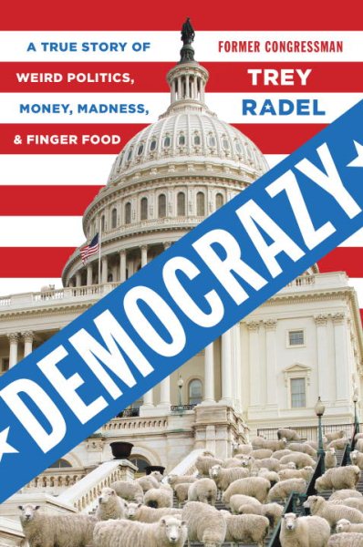 Democrazy: A True Story of Weird Politics, Money, Madness, and Finger Food cover