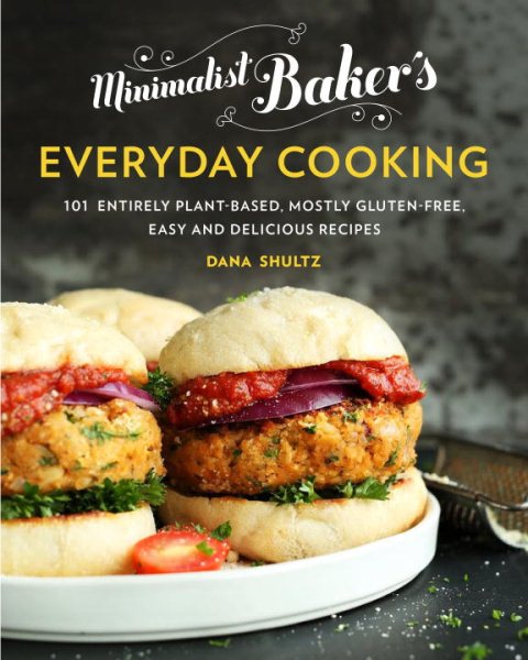 Minimalist Baker's Everyday Cooking: 101 Entirely Plant-based, Mostly Gluten-Free, Easy and Delicious Recipes cover