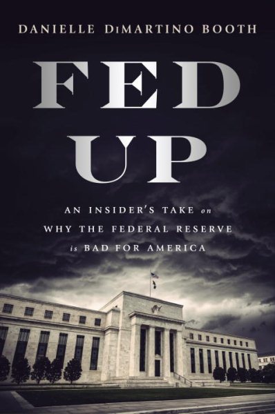 Fed Up: An Insider's Take on Why the Federal Reserve is Bad for America cover