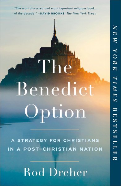 The Benedict Option: A Strategy for Christians in a Post-Christian Nation cover