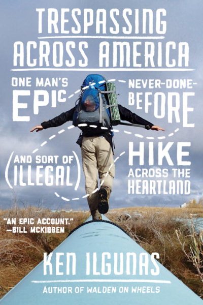 Trespassing Across America: One Man's Epic, Never-Done-Before (and Sort of Illegal) Hike Across the Heartland cover
