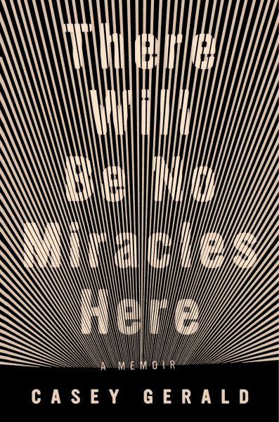 There Will Be No Miracles Here: A Memoir cover