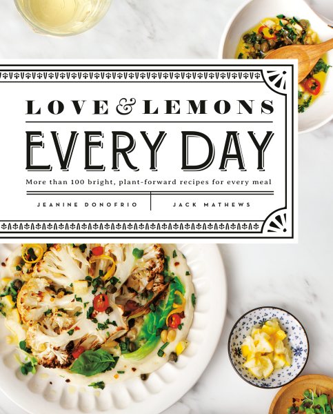 Love and Lemons Every Day: More than 100 Bright, Plant-Forward Recipes for Every Meal: A Cookbook cover
