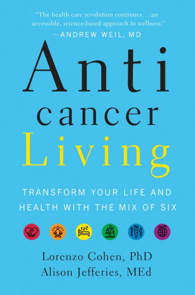 Anticancer Living: Transform Your Life and Health with the Mix of Six cover