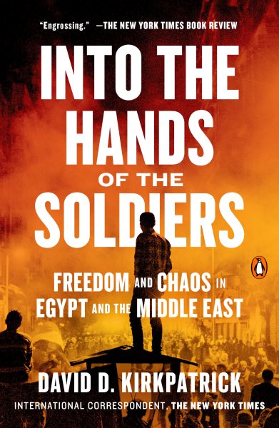 Into the Hands of the Soldiers: Freedom and Chaos in Egypt and the Middle East cover