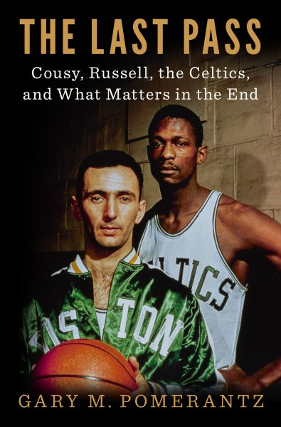 The Last Pass: Cousy, Russell, the Celtics, and What Matters in the End cover