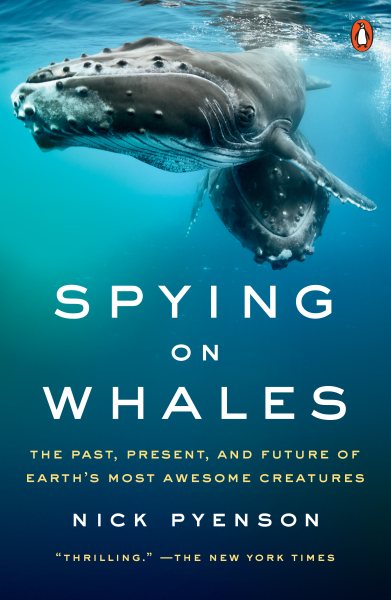Spying on Whales: The Past, Present, and Future of Earth's Most Awesome Creatures cover