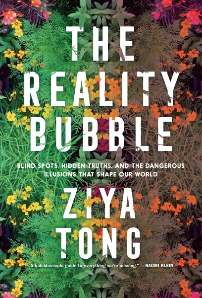 The Reality Bubble: Blind Spots, Hidden Truths, and the Dangerous Illusions that Shape Our World cover